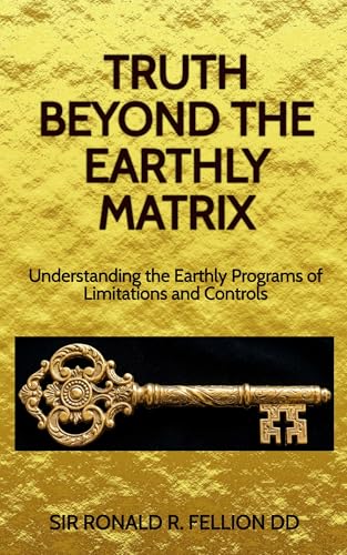 Truth Beyond the Earthly Matrix: Understanding the Earthly Programs of