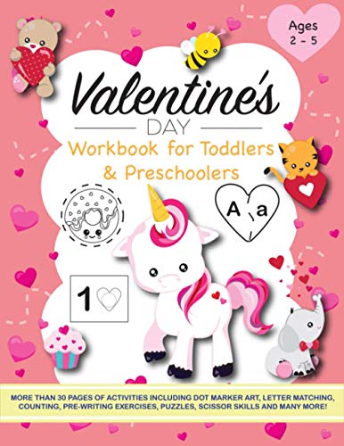 Valentine's Day Workbook for Toddlers and Preschoolers: Activities include dot marker art, letter matching, counting, pre-writing exercises, puzzles, ... dogs, bears, bees, donuts, cupcakes, elephant