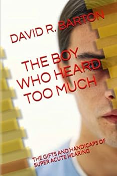 Paperback The Boy Who Heard Too Much: The Gifts And Handicaps Of Super Acute Hearing Book