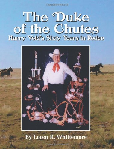 The Duke of the Chutes: Harry Vold's Sixty Years in Rodeo