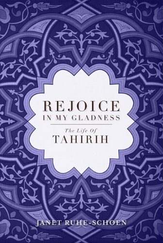 Rejoice in My Gladness: The Life of Tahirih by Janet Ruhe-Schoen (2011-04-01)