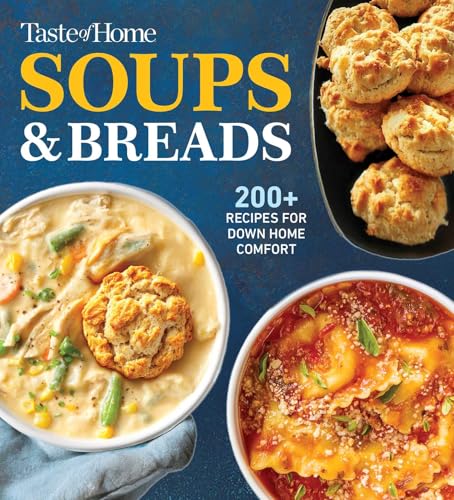 Taste of Home Soups & Breads: 250+ Comforting Recipes for Soups, Stews, Chowders, and Homemade Breads (Taste of Home Comfort Food)