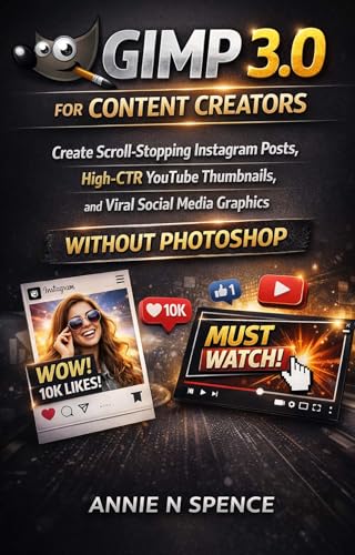 GIMP 3.0 for Content Creators: Create Scroll-Stopping Instagram Posts, High-CTR YouTube Thumbnails, and Viral Social Media Graphics Without Photoshop (English Edition)