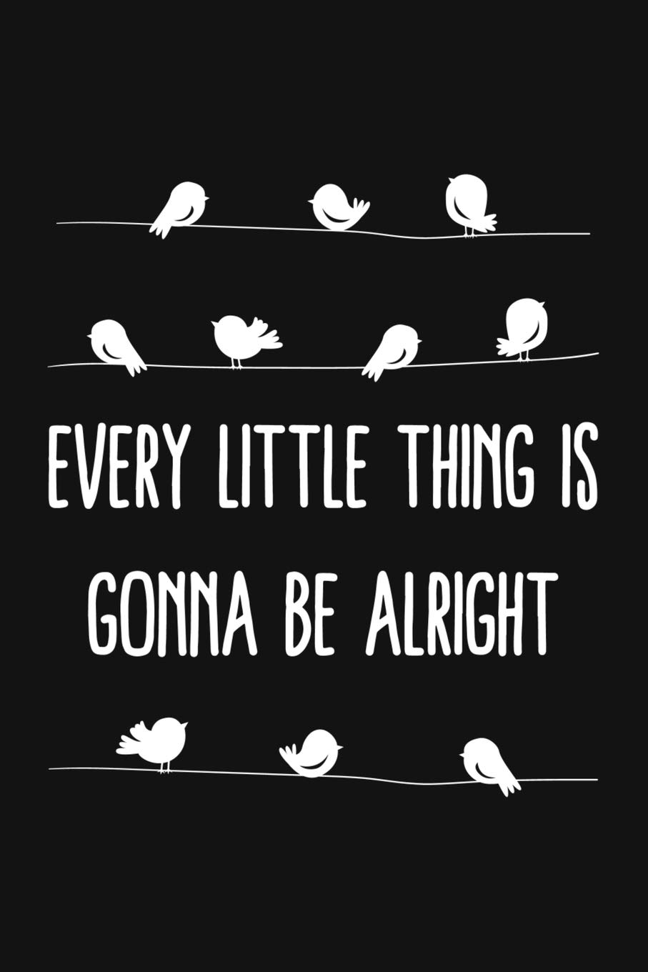 Every Little Thing Is Gonna Be Alright: Motivational Quote Blank Lined And Dot Grid Paper Notebook for Writing /110 pages /6"x9"