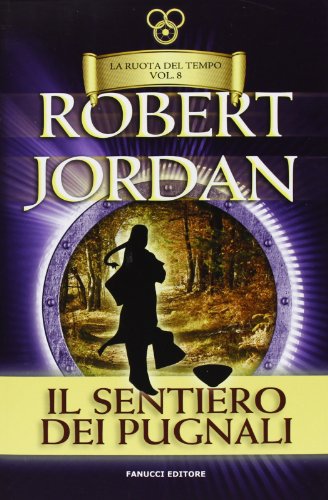 Il sentiero dei pugnali. La ruota del tempo: 8 Il sentiero dei pugnali. La ruota del tempo: 8