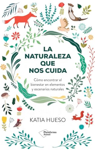 La naturaleza que nos cuida: Cómo encontrar el bienestar en elementos y escenarios naturales (ACTUAL)