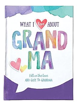 Hardcover What I Love About Grandma: Fill in the Love & Give to Grandma Book