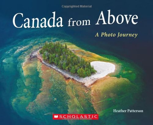 Canada from Above: A Photo Journey Patterson, Heather
