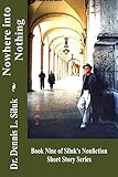 Nowhere Into Nothing: (Book Nine of Siluk’s Nonfiction Short Story Series) (Siluk's NF Short Story Series)