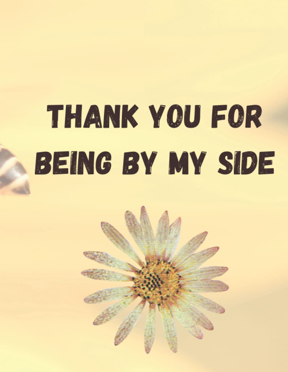 Thank You For Being by My Side Notebook For the one and the only one who stand with you and been always there for you: 8.5 x 11 120 pages