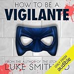 Cover of How to Be a Vigilante: A Diary
