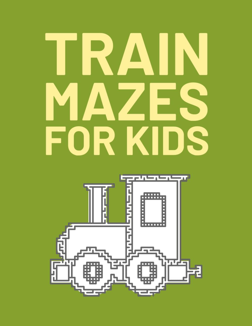 Train Mazes For Kids: Maze Book For Kids Who Love Trains