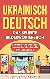Ukrainisch Deutsch - Das beliebte Bilderwörterbuch: Kinderleicht Deutsch lernen durch visuelle Unterstützung