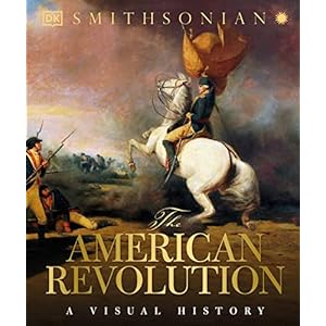 The American Revolution: A Visual History (DK Definitive Visual Histories) Hardcover – Illustrated, April 5, 2016