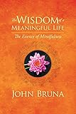 The Wisdom of a Meaningful Life: The Essence of Mindfulness