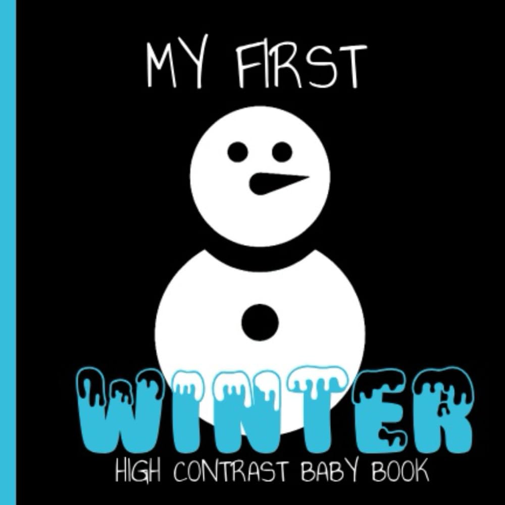 My First Winter: High Contrast Baby Book | Black and White Themes for Newborns | 0-6 and 0-12 Months Babies | 0-3 Years Snowy Images | Infants Visual