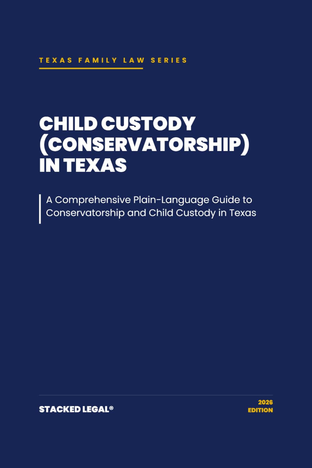 Child Custody (Conservatorship) in Texas: A comprehensive plain-language guide to conservatorship and child custody in Texas (The Stacked Legal® Texas Family Law Series)