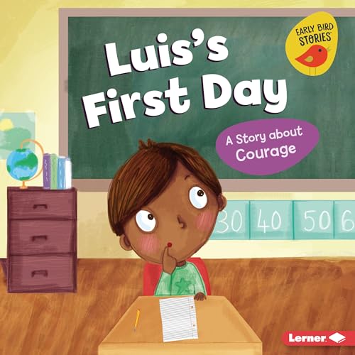 Luis's First Day: A Story about Courage (Building Character (Early Bird Stories ™))