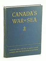 CANADA'S WAR AT SEA in Two Volumes in One Book: I: Canada and the Sea By Stephen Leacock; II: Canada and the War at Sea By Leslie Roberts B00GYONITQ Book Cover