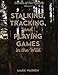 Stalking, Tracking, and Playing Games in the Wild: Secrets of the Forest (Volume 3)