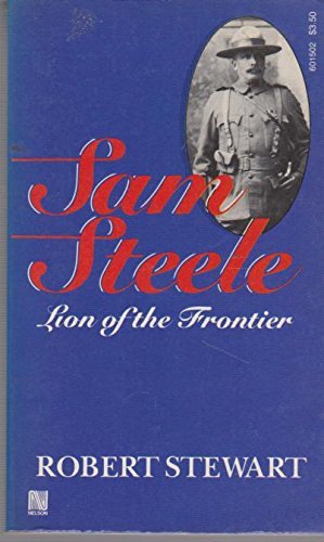 Sam Steele - Lion Of The Frontier 0176015027 Book Cover