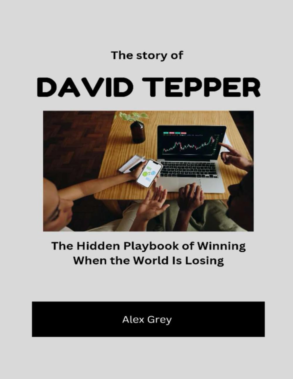 The story of David Tepper: The Hidden Playbook of Winning When the World Is Losing