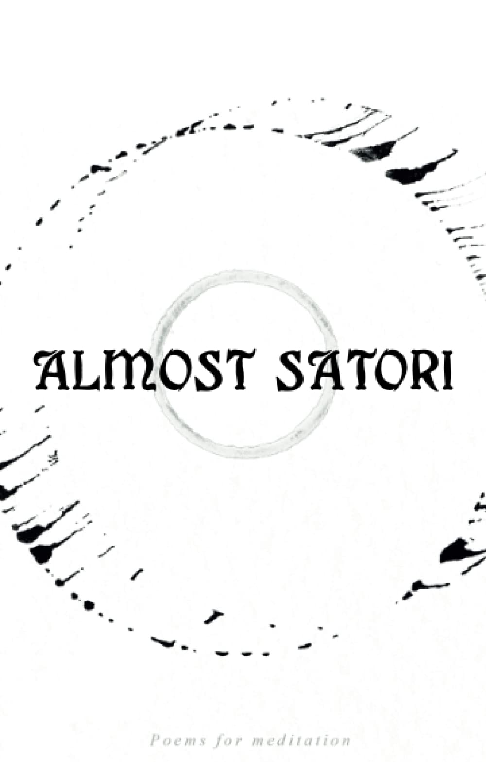 Almost Satori: Poems for mediation