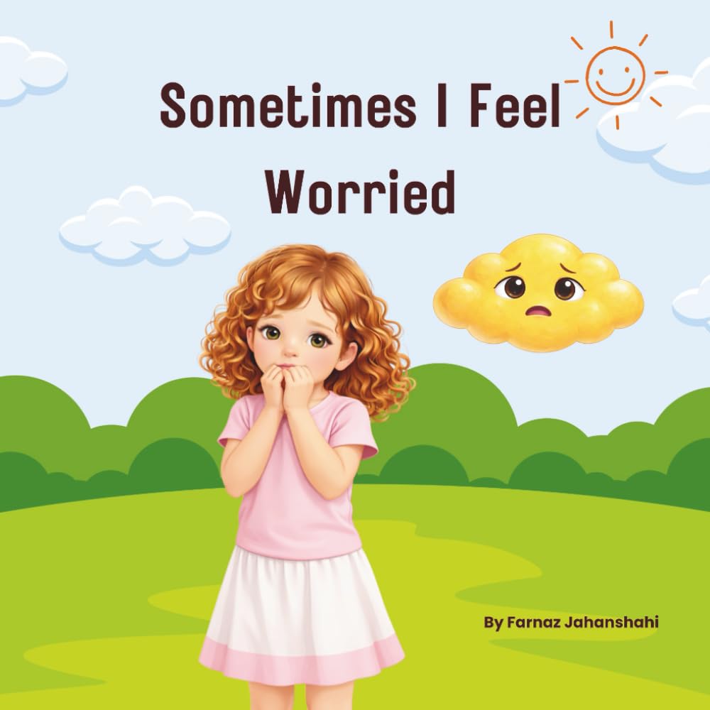 Sometimes I Feel Worried (The Feelings Series)