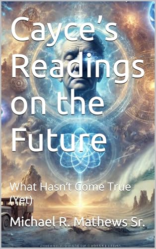 Cayce’s Readings on the Future: What Hasn’t Come True (Yet)