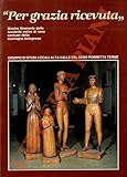  Per grazia ricevuta. Mostra itinerante delle statuette votive di nove santuari della montagna bolognese.