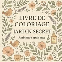 Livre de coloriage Jardin secret: Ambiance apaisante (French Edition) B0F5PQ99NW Book Cover