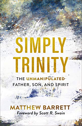 Simply Trinity The Unmanipulated Father Son And Spirit Kindle Edition By Barrett Matthew Swain Scott Religion Spirituality Kindle Ebooks Amazon Com