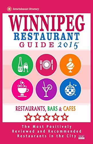 Winnipeg Restaurant Guide 2015: Best Rated Restaurants in Winnipeg, Canada - 400 restaurants, bars and cafés recommended for visitors, 2015.
