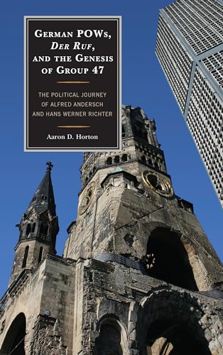 German POWs, Der Ruf, and the Genesis of Group 47: The Political Journey of Alfred Andersch and Hans Werner Richter