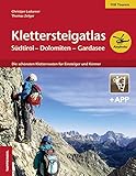 Klettersteigatlas Südtirol – Dolomiten – Gardasee: Die schönsten Kletterrouten für Einsteiger und Könner
