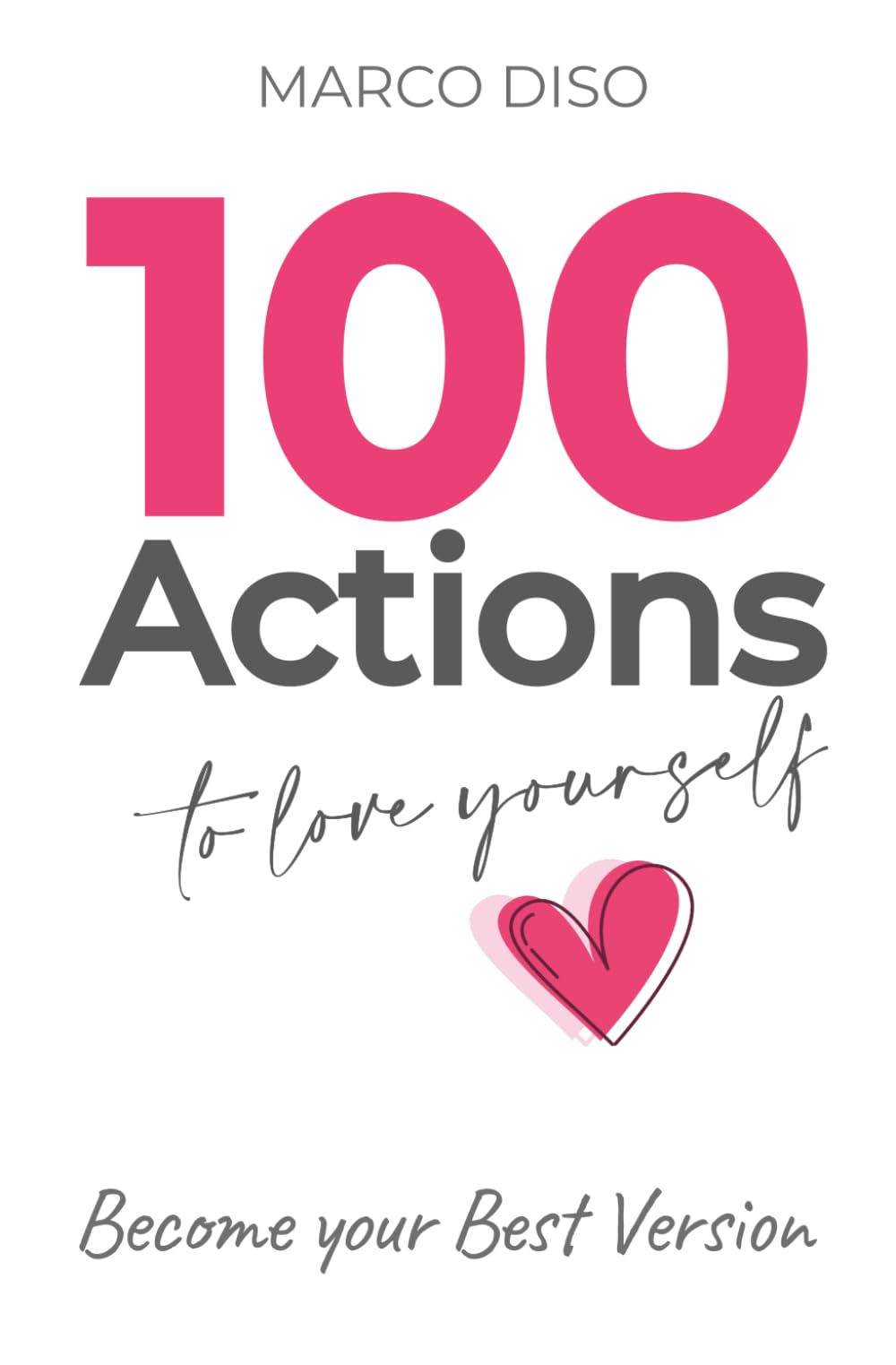 100 Actions to love yourself: Become your best version