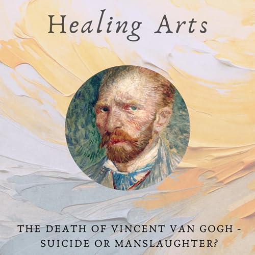 The Death of Vincent Van Gogh - Suicide or Manslaughter?