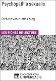  Psychopathia sexualis de Richard von Krafft-Ebing: Les Fiches de Lecture d\'Universalis (French Edition)