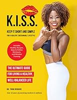 K.I.S.S.: Keep It Short and Simple for a Healthy, Sustainable Lifestyle 1655098438 Book Cover