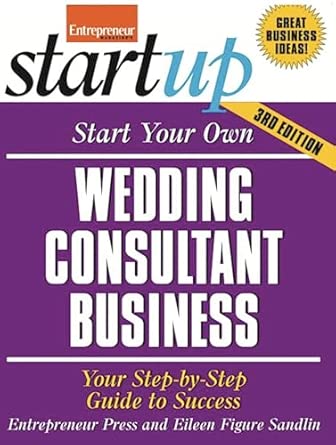 Start Your Own Wedding Consultant Business 3/E: Your Step-By-Step Guide to Success 3rd Edition-Wow! eBook