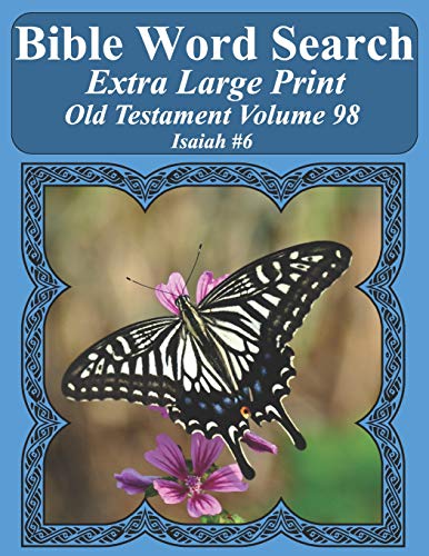 Bible Word Search Extra Large Print Old Testament Volume 98: Isaiah #6 (Bible Word Search Puzzles For Adults Jumbo Print Butterfly Edition)