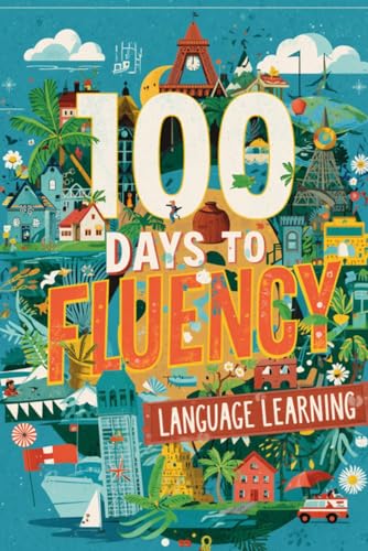 100 Days to Fluency: Language Learning Tracker: A Daily Study Routine and Habit Stacking Journal for Polyglots and Students