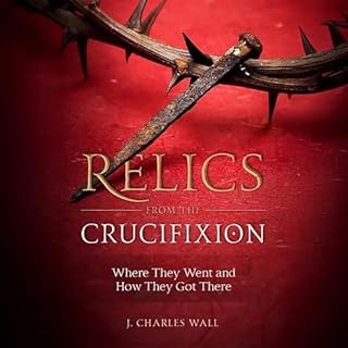 Relics from the Crucifixion Audiolibro Por J. Charles Wall arte de portada
