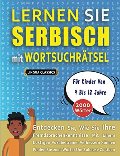 LERNEN SIE SERBISCH MIT WORTSUCHRÄTSEL FÜR KINDER VON 9 BIS 12 JAHRE - Entdecken Sie, Wie Sie Ihre Fremdsprachenkenntnisse Mit Einem Lustigen ... Wörter Um Zuhause Zu Üben (German Edition)