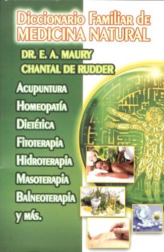 Diccionario Familiar de Medicina Natural. Acupuntura, Homeopatia, Dietetica, Fitoterapia, Hidroterapia, Masoteraia, Balneoterapia y mas. (Spanish Edition) by Dr.E.A. Maury (2012-06-05)
