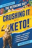 Crushing It With Keto!: The Ultimate Guide to the Ketogenic Diet - Burn Fat, Boost Energy, Improve Mental Clarity, Reverse Type 2 Diabetes and Quench Inflammation