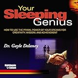 Your Sleeping Genius: How to Use the Primal Power of Your Dreams for Creativity, Wisdom and Achievement