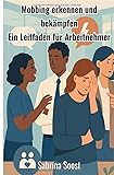 Mobbing erkennen und bekämpfen: Ein Leitfaden für Arbeitnehmer - Sabrina Soost 