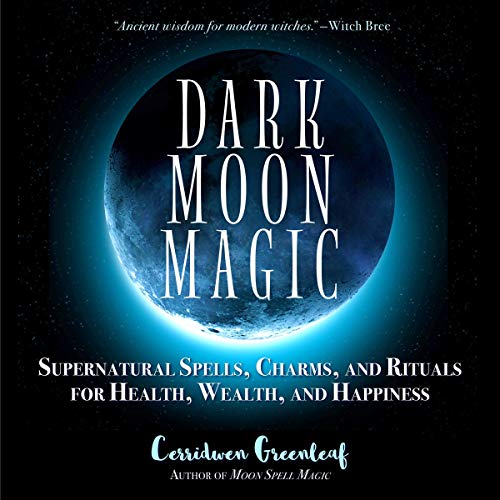 Dark Moon Magic: Supernatural Spells, Charms, and Rituals for Health, Wealth, and Happiness by Cerridwen Greenleaf episode artwork