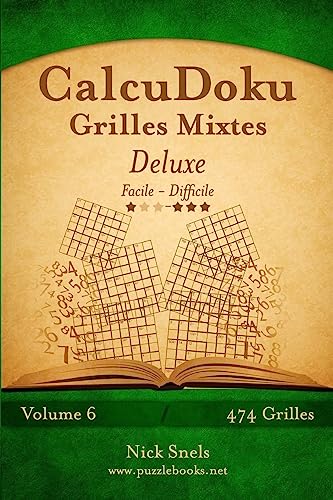 CalcuDoku Grilles Mixtes Deluxe - Facile à Difficile - Volume 6 - 474 Grilles (French Edition)